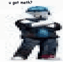 a pixelated image with the words u got meth