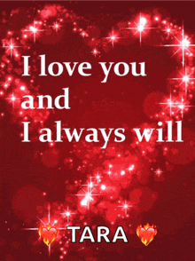 a red background with the words " i love you and i always will tara " on it