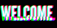 the word welcome is displayed in a colorful glitch effect on a black background .