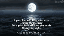 a good idea will keep you awake during the morning but a great idea will keep you awake during the night " good night "