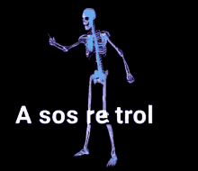 a skeleton with the words a sos re trol behind him