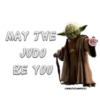 a picture of yoda with the words may the judo be you on it