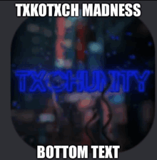 a meme that says txkotxch madness on it