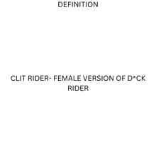 a definition of a clit rider female version of a d * ck rider