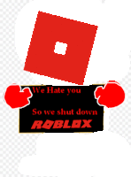 a sign that says we hate you so we shut down roblox on it