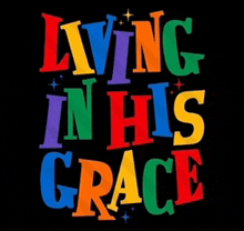 a sign that says living in his grace in colorful letters