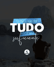 a man sits on a rock overlooking a body of water with the words se deus não for tudo nada sera suficiente written below him