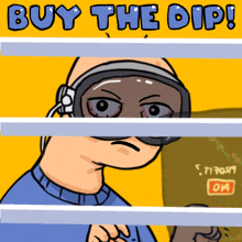 a cartoon of a man wearing goggles with the words buy the dip