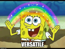 spongebob squarepants is smiling with a rainbow in the background and the caption `` versatile '' .