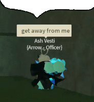 a video game character says get away from me ash vesti