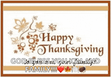 a card that says happy thanksgiving god bless you kim and family on it