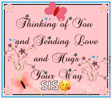 a pink greeting card that says " thinking of you and sending love and hugs your way sis "