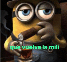 a minion is smoking a cigar with the words `` que vuelva la mili '' written on it .