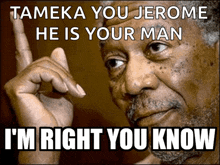 a man with a beard pointing up with the caption tameka you jerome he is your man