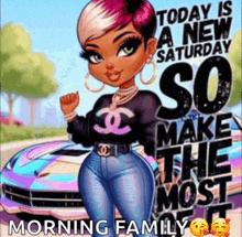 a cartoon of a woman standing in front of a car that says today is a new saturday so make the most of it morning family