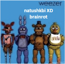 a poster of five nights at freddy 's with the words weezer natushkbi xd brainrot on the bottom