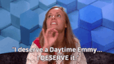 a woman is saying " i deserve a daytime emmy "