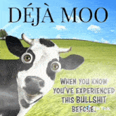 a black and white cow with googly eyes is on a poster that says deja moo when you know you 've experienced this bullshit