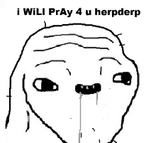 a cartoon of a man with tears coming out of his eyes and the words i will pray 4 u herpderp