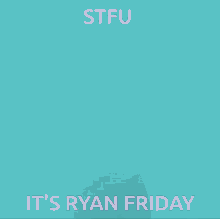 a purple background with a person and the words stfu it 's ryan friday