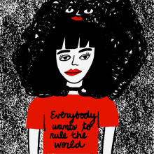 a black and white drawing of a woman with a red shirt that says everybody wants to rule the world