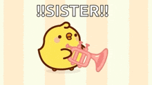 a cartoon chicken is blowing a pink trumpet and says `` sister '' .