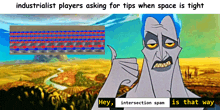 industrialist players asking for tips when space is tight is that way intersection spam is that way