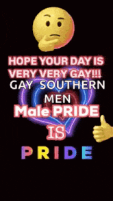 a picture of a smiley face with the words hope your day is very very gay gay southern men pride is pride .