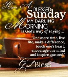 a blessed sunday my darling morning is god 's way of saying encourage one mind and inspire one soul