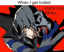 a cartoon of a man with the words " when i get trolled fuck you troll "