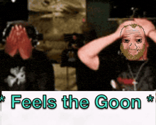 a sign that says " feels the goon " with a man with a beard covering his face
