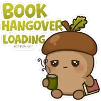 a cartoon of an acorn holding a cup of coffee and a book with the words book hangover loading below it