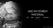 a black and white photo of a stuffed doll with the words " and im femboy material " above it