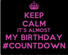 a keep calm sign that says it 's almost my birthday #countdown