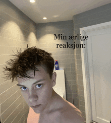 a young man in a bathroom with the words min ærlige reaksjon written on the bottom