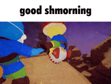 a screenshot of a video game with the words good shmorning on the bottom