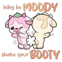 why be moody shake your booty is written on a poster