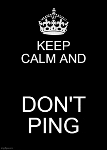 a poster that says `` keep calm and don 't ping '' with a crown on a black background .