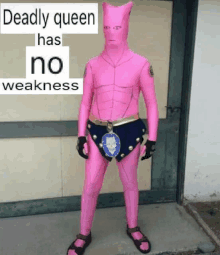 a person in a pink costume with the words " deadly queen has no weakness " above them