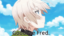 a picture of a girl with the words goodbye fred