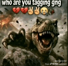 a picture of a t-rex with a caption that says who are you tagging gng