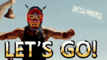 a poster that says let 's go with a man in a neon mask