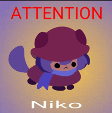 a poster that says attention niko with a cartoon character