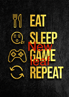 a poster that reads eat sleep new game repeat