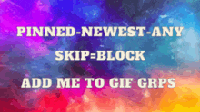 a sign that says pinned newest any skip-block add me to gif grps