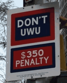 a red and white sign that says do n't uwu $ 350 penalty