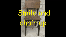 a picture of a chair with the words smile and chair up above it