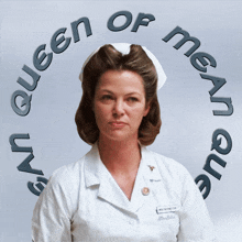 a picture of a nurse with queen of mean written around her