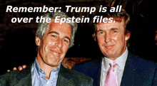 two men posing for a picture with a caption that says " remember trump is all over the epstein files "