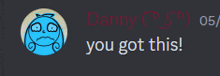 a screenshot of a message from danny says you got this